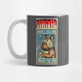 Bulldog - Don't tell me what to do, matchbox Mug